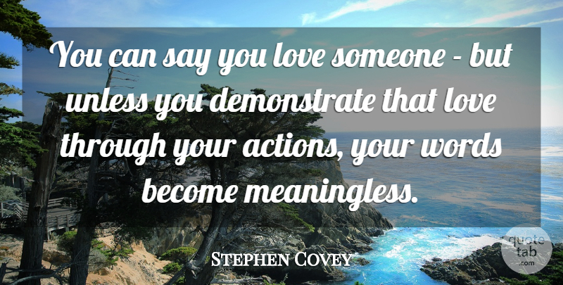 Stephen Covey Quote About Motivational, Action, Love Someone: You Can Say You Love...