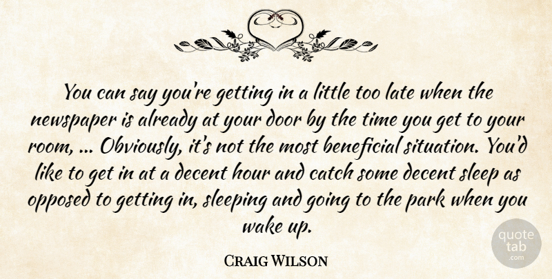 Craig Wilson Quote About Beneficial, Catch, Decent, Door, Hour: You Can Say Youre Getting...