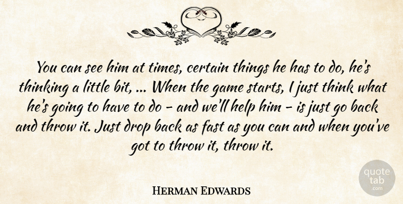 Herman Edwards Quote About Certain, Drop, Fast, Game, Help: You Can See Him At...