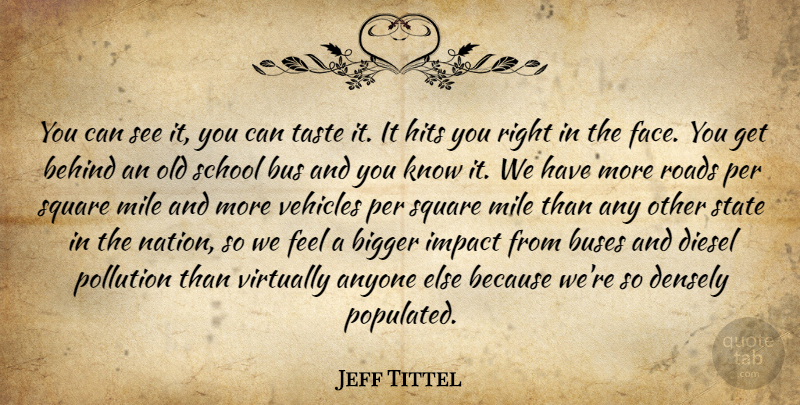 Jeff Tittel Quote About Anyone, Behind, Bigger, Bus, Buses: You Can See It You...