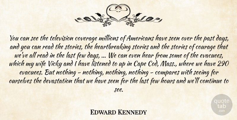 Edward Kennedy Quote About Cape, Compares, Continue, Courage, Coverage: You Can See The Television...