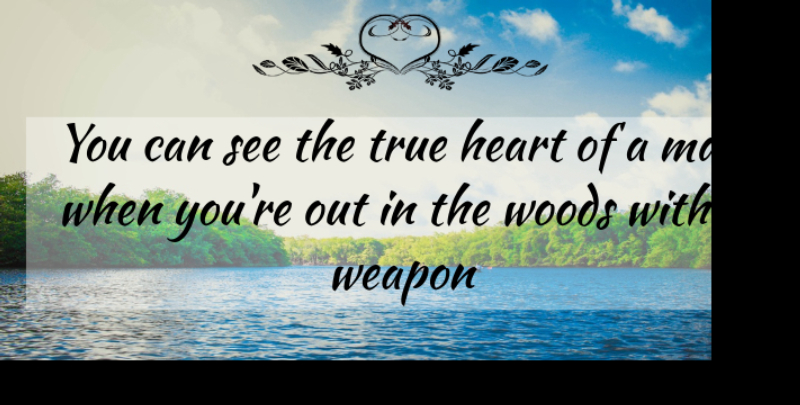 Jase Robertson Quote About Heart, Men, Woods: You Can See The True...
