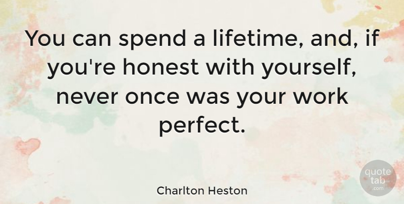 Charlton Heston Quote About Inspirational, Perfect, Honest: You Can Spend A Lifetime...
