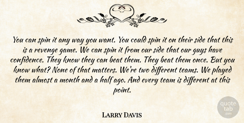 Larry Davis Quote About Revenge, Team, Games: You Can Spin It Any...