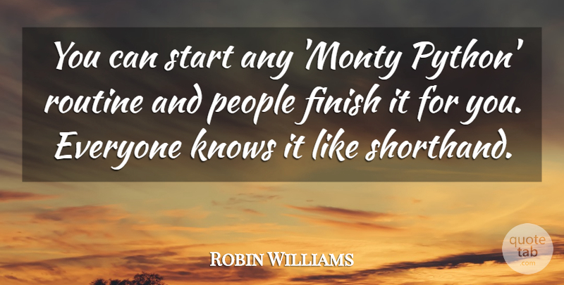 Robin Williams Quote About Python, People, Routine: You Can Start Any Monty...