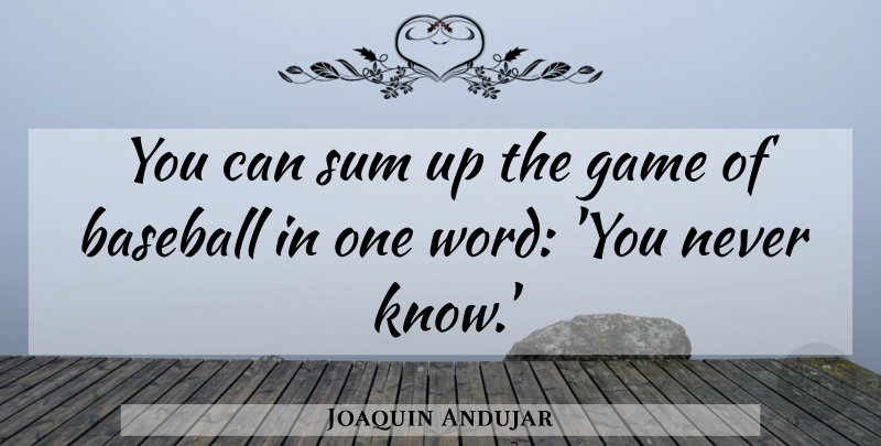 Joaquin Andujar Quote About Baseball, Games, One Word: You Can Sum Up The...