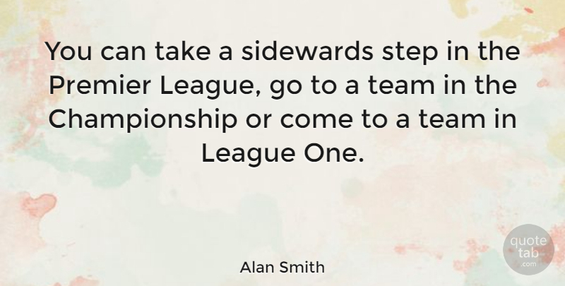 Alan Smith Quote About Premier: You Can Take A Sidewards...