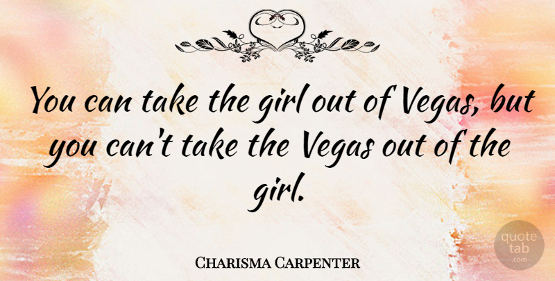 Charisma Carpenter Quote About Girl, Vegas: You Can Take The Girl...