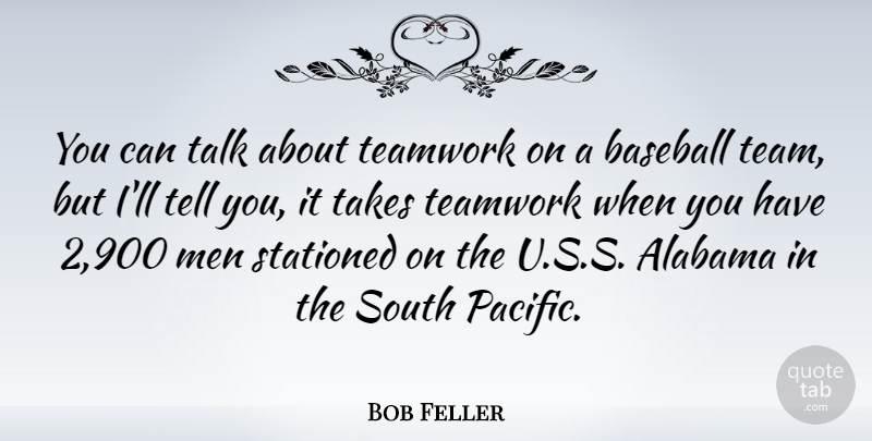 Bob Feller Quote About Teamwork, Baseball, Men: You Can Talk About Teamwork...
