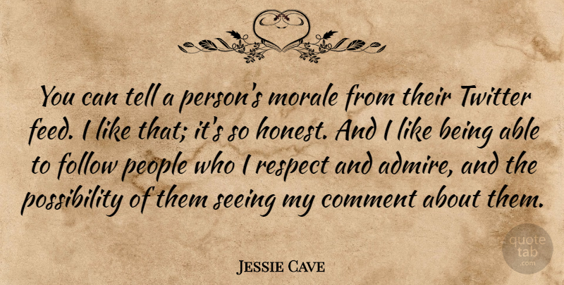 Jessie Cave Quote About Comment, Follow, Morale, People, Respect: You Can Tell A Persons...