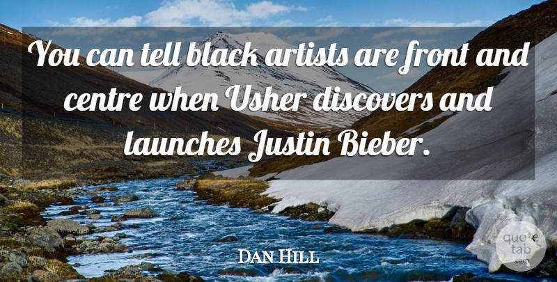 Dan Hill Quote About Discovers, Front, Justin, Usher: You Can Tell Black Artists...