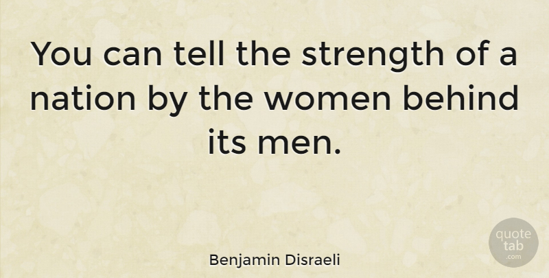 Benjamin Disraeli Quote About Men, Behinds, Nations: You Can Tell The Strength...