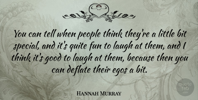 Hannah Murray Quote About Bit, Egos, Good, People, Quite: You Can Tell When People...
