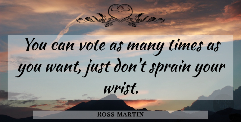 Ross Martin Quote About Vote: You Can Vote As Many...