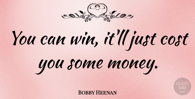 Bobby Heenan Quote About Winning, Cost, You Can Win: You Can Win Itll Just...