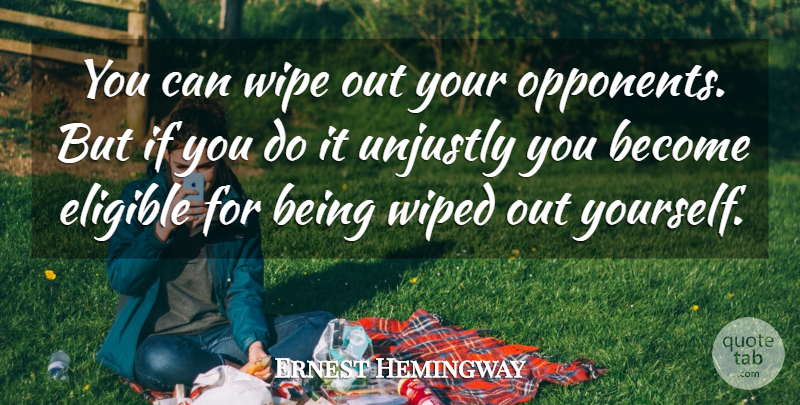 Ernest Hemingway Quote About Peace, War, Wipe: You Can Wipe Out Your...