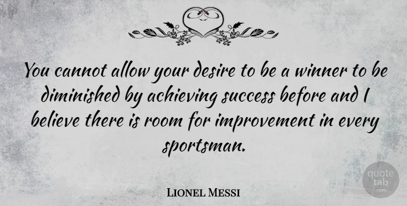 Lionel Messi Quote About Believe, Desire, Rooms: You Cannot Allow Your Desire...