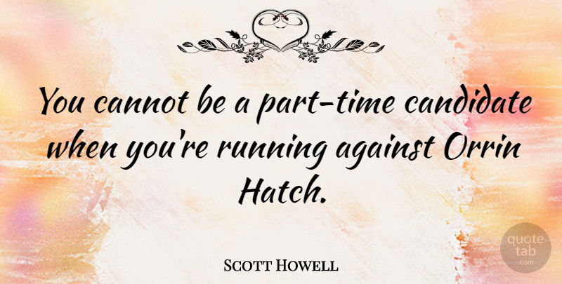 Scott Howell Quote About Running: You Cannot Be A Part...