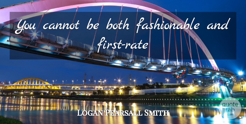 Logan Pearsall Smith Quote About Fashion, Firsts, Rate: You Cannot Be Both Fashionable...