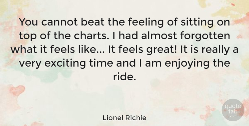Lionel Richie Quote About Almost, Beat, Cannot, Enjoying, Exciting: You Cannot Beat The Feeling...