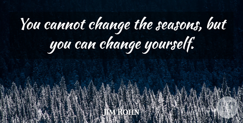 Jim Rohn Quote About Change Yourself, Seasons, Ordinary Life: You Cannot Change The Seasons...
