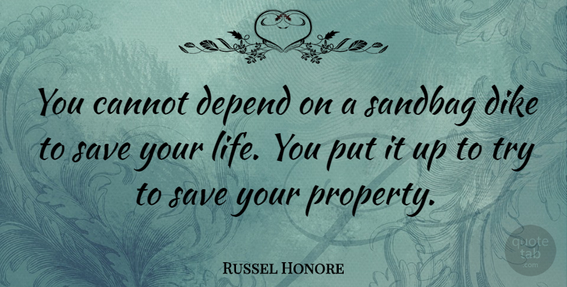 Russel Honore Quote About Trying, Property, Depends: You Cannot Depend On A...