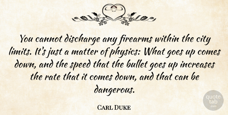 Carl Duke Quote About Bullet, Cannot, City, Discharge, Firearms: You Cannot Discharge Any Firearms...