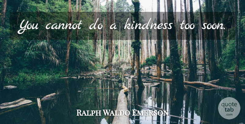Ralph Waldo Emerson Quote About Karma, Thankful, Appreciation: You Cannot Do A Kindness...