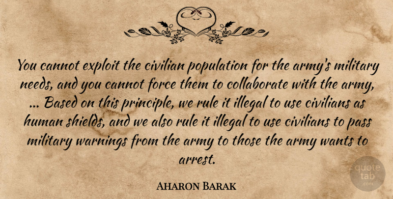 Aharon Barak Quote About Army, Based, Cannot, Civilian, Civilians: You Cannot Exploit The Civilian...