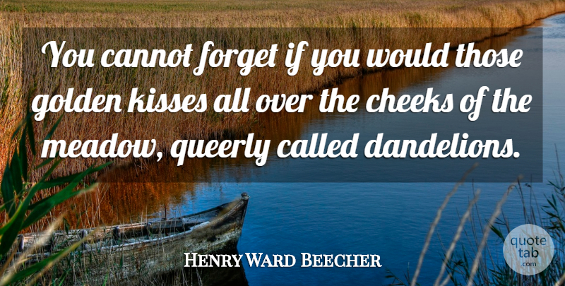 Henry Ward Beecher Quote About Cannot, Cheeks, Forget, Golden, Kisses: You Cannot Forget If You...
