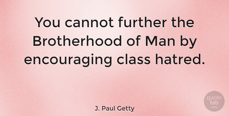 J. Paul Getty Quote About Cannot, Man: You Cannot Further The Brotherhood...