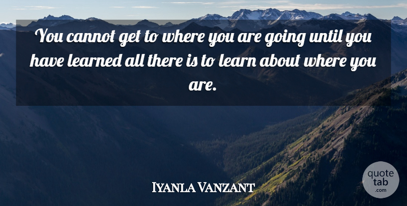 Iyanla Vanzant Quote About Where You Are, Where You Are Going: You Cannot Get To Where...