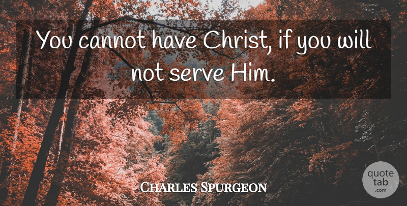 Charles Spurgeon Quote About Christ, Ifs: You Cannot Have Christ If...