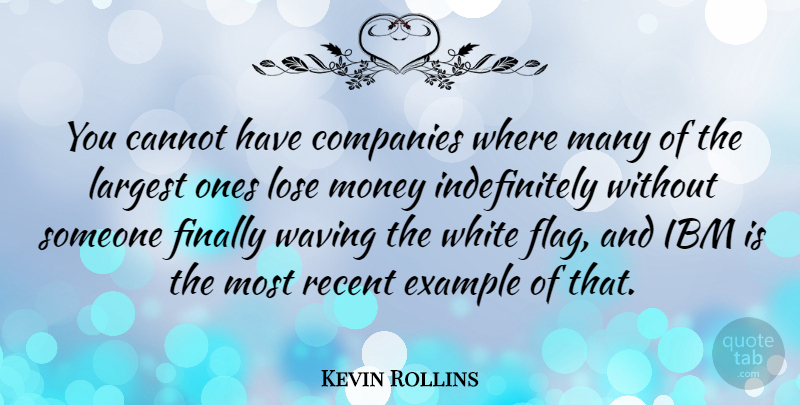 Kevin Rollins Quote About American Businessman, Cannot, Companies, Example, Finally: You Cannot Have Companies Where...