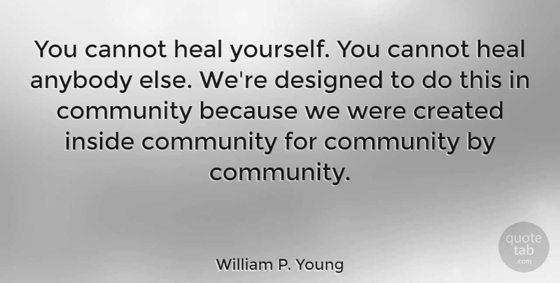 William P. Young Quote About Community, Heal: You Cannot Heal Yourself You...