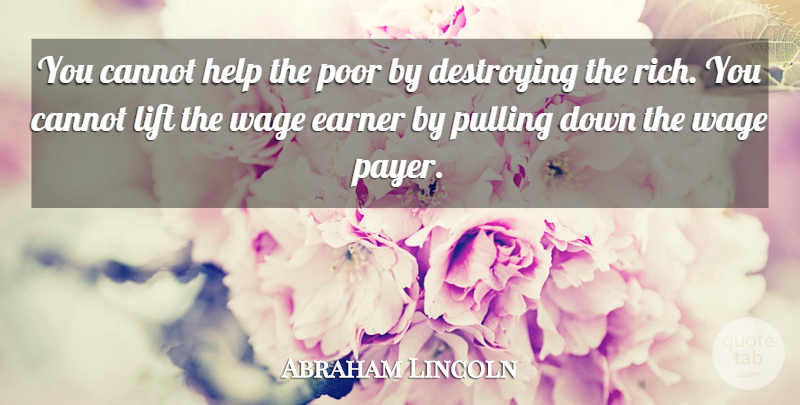 Abraham Lincoln Quote About Libertarian Party, Liberty, Politics: You Cannot Help The Poor...