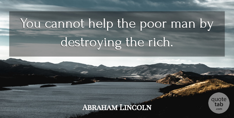 Abraham Lincoln Quote About Men, Helping, Rich: You Cannot Help The Poor...