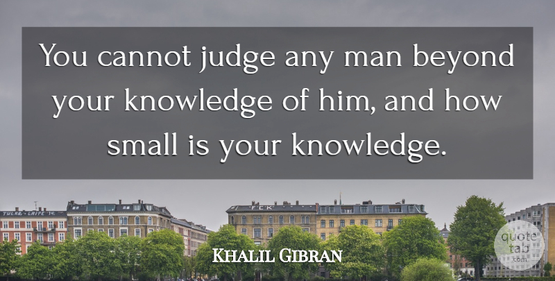 Khalil Gibran Quote About Men, Judging: You Cannot Judge Any Man...