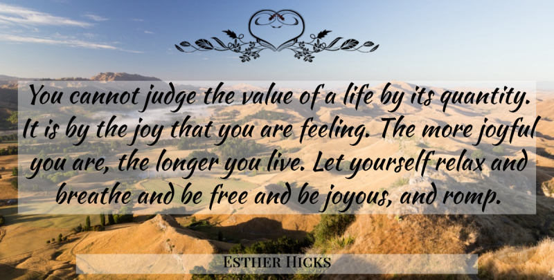 Esther Hicks Quote About Happiness, Judging, Joy: You Cannot Judge The Value...