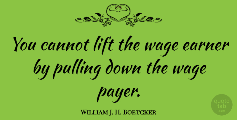William J. H. Boetcker Quote About Libertarian Party, Liberty, Discouraging: You Cannot Lift The Wage...