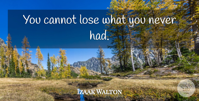 Izaak Walton Quote About Sea, Fishing, Rivers: You Cannot Lose What You...