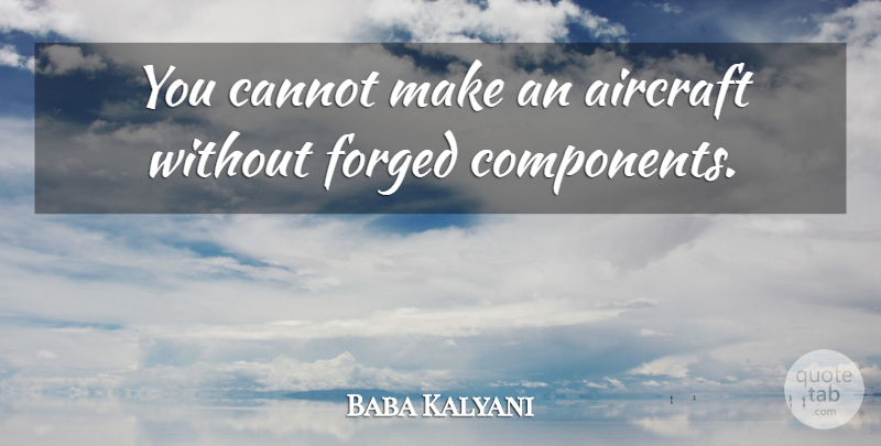 Baba Kalyani Quote About Forged: You Cannot Make An Aircraft...