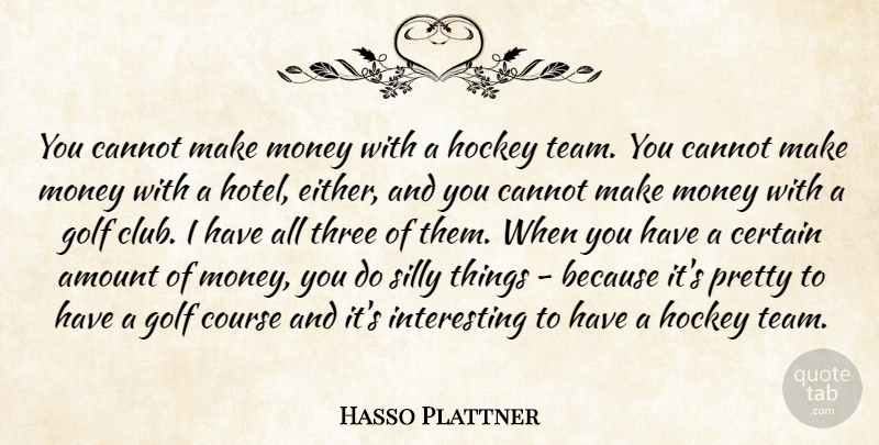 Hasso Plattner Quote About Amount, Cannot, Certain, Course, Hockey: You Cannot Make Money With...