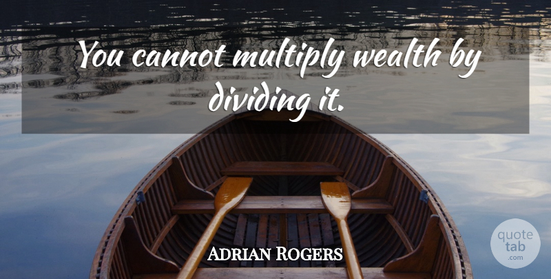 Adrian Rogers Quote About Wealth, Socialism, Dividing: You Cannot Multiply Wealth By...