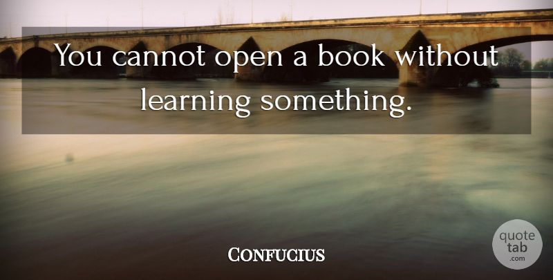 Confucius Quote About Educational, Book, Reading: You Cannot Open A Book...