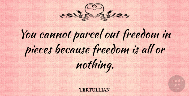 Tertullian Quote About Freedom, Pieces, Parcel: You Cannot Parcel Out Freedom...