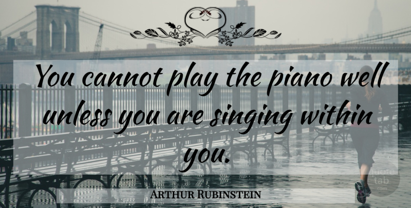 Arthur Rubinstein Quote About Music, Play, Piano: You Cannot Play The Piano...