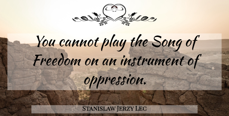 Stanislaw Jerzy Lec Quote About Song, Play, Atheism: You Cannot Play The Song...