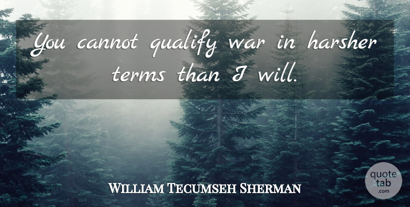 William Tecumseh Sherman Quote About War, Term, Malediction: You Cannot Qualify War In...
