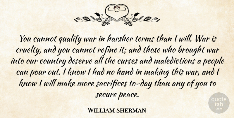 William Tecumseh Sherman Quote About Country, War, Sacrifice: You Cannot Qualify War In...